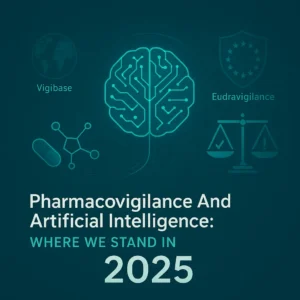 pharmacovigilance and Ai in 2025